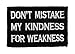 Dont Mistake My Kindness for Weakness Tactical Hook and Loop Fully Embroidered Morale Tags Patch (Black and White)
