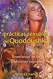 Las prácticas sexuales del Quodoushka: Enseñanzas de las tradiciones naguales (Spanish Edition) by Amara Charles