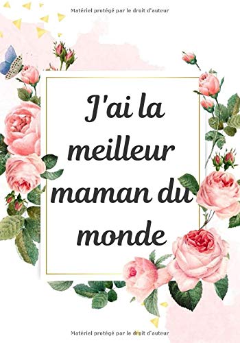 J Ai La Meilleur Maman Du Monde Carnet De Note Pour La Fete Des Meres Cahier De Note Edition Maman Ideal Idee Cadeau Fetes Des Meres 100 Pages Format 7x10
