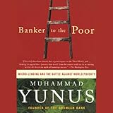 Banker to the Poor: Micro-Lending and the Battle Against World Poverty
