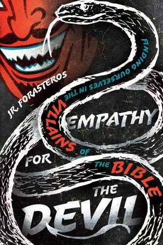 Empathy for the Devil: Finding Ourselves in the Villains of the Bible Empathy for the Devil: Finding Ourselves in the Villains of the Bible
