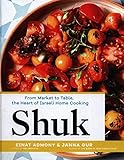 Shuk: From Market to Table, the Heart of Israeli Home Cooking by Einat Admony, Janna Gur