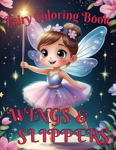 Wings & Slippers - Fairy Coloring Book: Coloring Book For Kids, Young Girls, Ba…