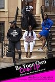 Be Your Own Come Up: Beyond Sex, Scams and Survival by 