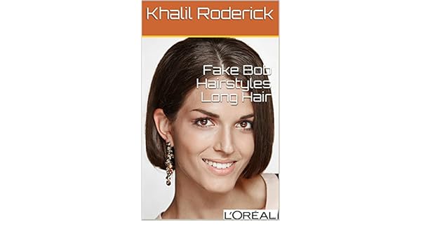 Fake Bob Hairstyles Long Hair Kindle Edition By Khalil Roderick