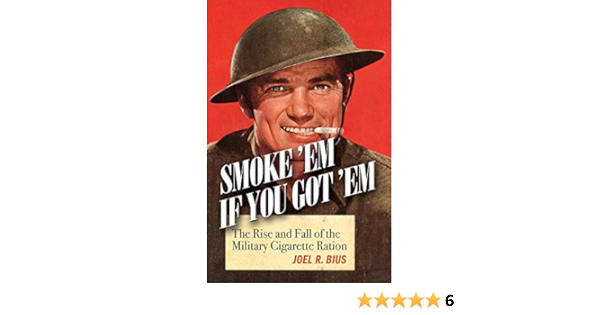 Smoke Em If You Got Em Movie Quote Amazon.com: Smoke 'Em If You Got 'Em: The Rise And Fall Of The Military  Cigaretteration Ebook : Bius, Joel: Kindle Store