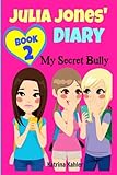 JULIA JONES' DIARY: My Secret Bully - Book 2: Diary Book for Girls 9-12 (Volume 2)