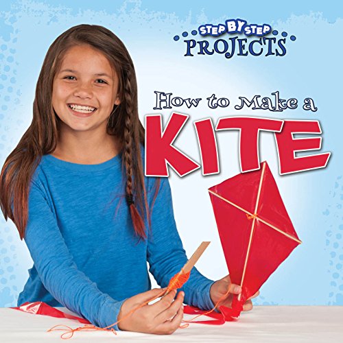 How to Make a Kite (Step-By-Step Projects)