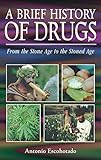 A Brief History of Drugs: From the Stone Age to the Stoned Age by Antonio Escohotado, Ken Symington