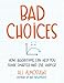 Bad Choices: How Algorithms Can Help You Think Smarter and Live Happier by Ali Almossawi