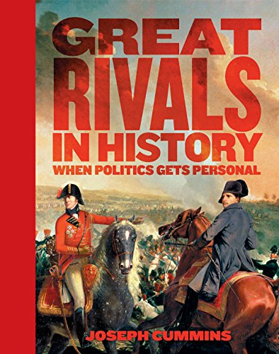 "Great Rivals in History - When Politics Gets Personal" av Joseph Cummins