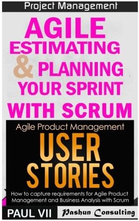 Agile Product Management: Agile Estimating & Planning Your Sprint with Scrum & User Stories 21 Tips (scrum, scrum master, agile development, agile software development)
