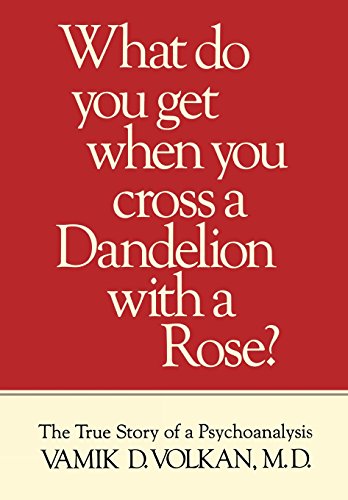 What Do You Get When You Cross a Dandelion With a Rose? The True Story of a Psychoanalysis
