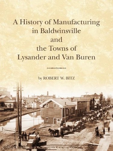 The History of Manufacturing in Baldwinsville and the Towns of Lysander and Van Buren by Robert Ward Bitz (2011-08-29) at Amazon