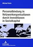 Image de Personalbindung in Netzwerkorganisationen durch Investitionen in Sozialkapital: Eine ökonomische Analyse der familienorientierten Gestaltung sozialer