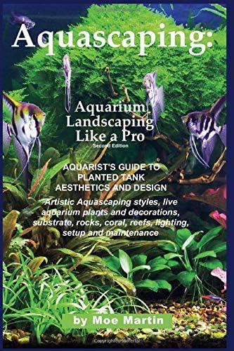 Ubiquitous Publishing Aquascaping: Aquarium Landscaping Like a Pro, Second Edition: Aquarist's Guide to Planted Tank Aesthetics and Design