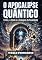 Livro O Apocalipse Quântico: O Véu, a Onda e o colapso da realidade