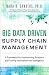 Big Data Driven Supply Chain Management: A Framework for Implementing Analytics and Turning Information Into Intelligence (FT Press Analytics)