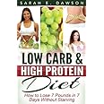 Low Carb Diet: How To Lose 7 Pounds in 7 Days with Low Carb and High Protein Diet Without Starving