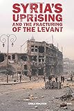 Syria's Uprising and the Fracturing of the Levant (Adelphi series)