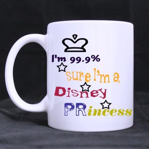 Funny Quote - I m 99.9% Sure I Am A Disney Princess - 11 OZ Coffee / Tea Mug, Gift