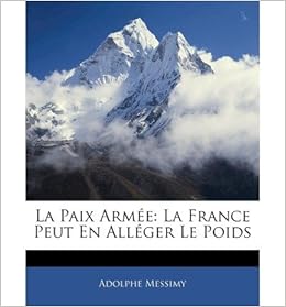 La Paix Arm E La France Peut En All Ger Le Poids Paperback French Common Amazon Co Uk By Author Adolphe Messimy Books