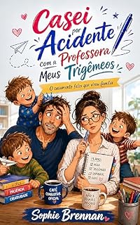 Livro Casei por Acidente com a Professora dos Meus Trigêmeos: O Casamento Falso que Virou Família