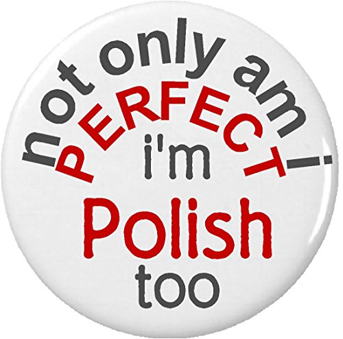 not only am i PERFECT - i'm POLISH too 1.25" Pinback Button Badge / Pin - Pride