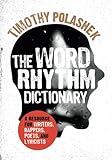The Word Rhythm Dictionary: A Resource for Writers, Rappers, Poets, and Lyricists by Timothy Polashek