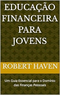 Livro Educação Financeira para Jovens: Um Guia Essencial para o Domínio das Finanças Pessoais