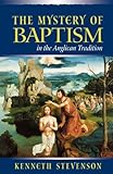The Mystery of Baptism in the Anglican Tradition by 