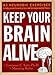 Keep Your Brain Alive: 83 Neurobic Exercises to Help Prevent Memory Loss and Increase Mental Fitness by Lawrence Katz, Manning Rubin