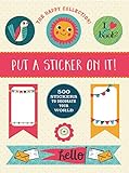 The Happy Collection: Put a Sticker On It!: 500 Artisanal Stickers for you to Decorate Your World by Allison Cole