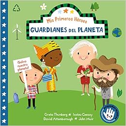 Livres Couvertures de Guardianes del planeta (Mis Primeros Héroes. Pequeñas manitas): David Attenborough · Greta Thunberg · Isatou Ceesay · John Muir Libro de cartón – 5 noviembre 2020