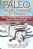 Paleo Vegan Sweets & Treats: Healthy Paleo Desserts Free of Grains, Dairy & Eggs