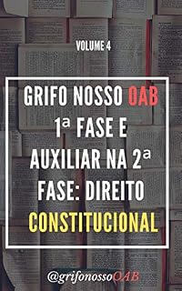 Livro GRIFO NOSSO OAB 1ª FASE E AUXILIAR PARA 2ª FASE E GRADUAÇÃO: DIREITO CONSTITUCIONAL - Volume 4: Volume 4