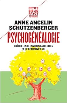Psychogénéalogie : Guérir les blessures familiales et se retrouver soi, by Anne Ancelin Schützenberger Psychogénéalogie : Guérir les blessures familiales et se retrouver soi, by Anne Ancelin Schützenberger