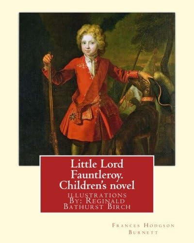 Little Lord Fauntleroy By Frances Hodgson Burnett Illustrations By Reginald B Bathurst Birch May 2 1856 June 17 1943 Was An English American Artist And Illustrator By Birch Reginald B Burnett Frances Hodgson Amazon Ae