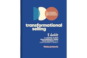 Transformational Selling: 8 Habits to Deepen Client Relationships + Grow Your Business with Your Integrity Intact