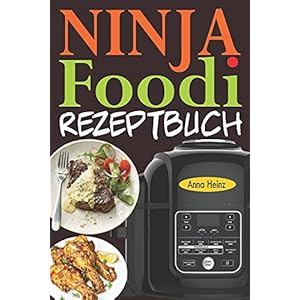 Ninja Foodi Rezeptbuch: +65 Innovative und Schmackhafte Rezepte, um das Beste aus Ihrem Ninja Foodi Multikocher…