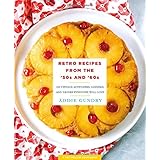 Retro Recipes from the '50s and '60s: 103 Vintage Appetizers, Dinners, and Drinks Everyone Will Love (RecipeLion)
