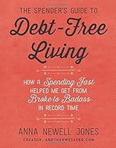 The Spender's Guide to Debt-Free Living: How a Spending Fast Helped Me Get from Broke to Badass in Record Time The Spender's Guide to Debt-Free Living: How a Spending Fast Helped Me Get from Broke to Badass in Record Time