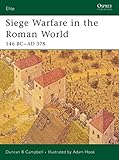 Siege Warfare in the Roman World: 146 BC-AD 378 (Elite) by Duncan B Campbell, Adam Hook