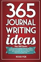 365 Journal Writing Ideas: A year of daily journal writing prompts, questions & actions to fill your journal with memories, self-reflection, creativity & direction 0957679300 Book Cover