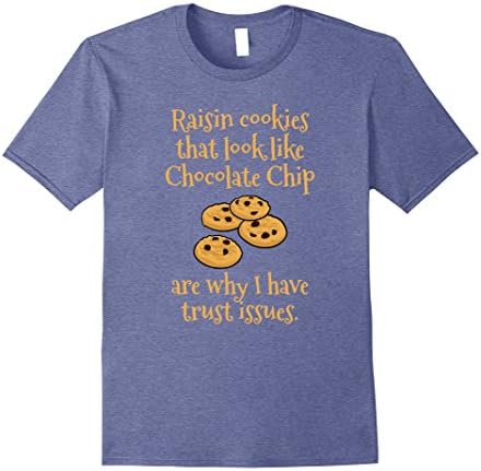 Men's Raisin Cookies Look Like Chocolate Chip Trust Issues Shirt 3XL Heather Blue