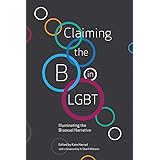 Claiming the B in LGBT: Illuminating the Bisexual Narrative