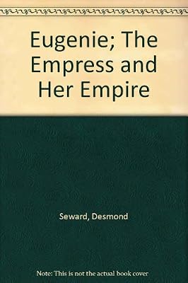 Eugenie The Empress And Her Empire Desmond Seward Amazon - 