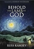 Behold the Lamb of God: An Advent Narrative by Russ Ramsey, Andrew Peterson