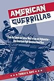 American Guerrillas: From the French and Indian Wars to Iraq and Afghanistan-How Americans Fight Unc by Thomas D. Mays