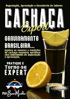 Livro Cachaça Expert - Guia completo para degustação de cachaça!: Explore as nuances e tradições da cachaça brasileira enquanto aprimora suas habilidades de degustação e apreciação.